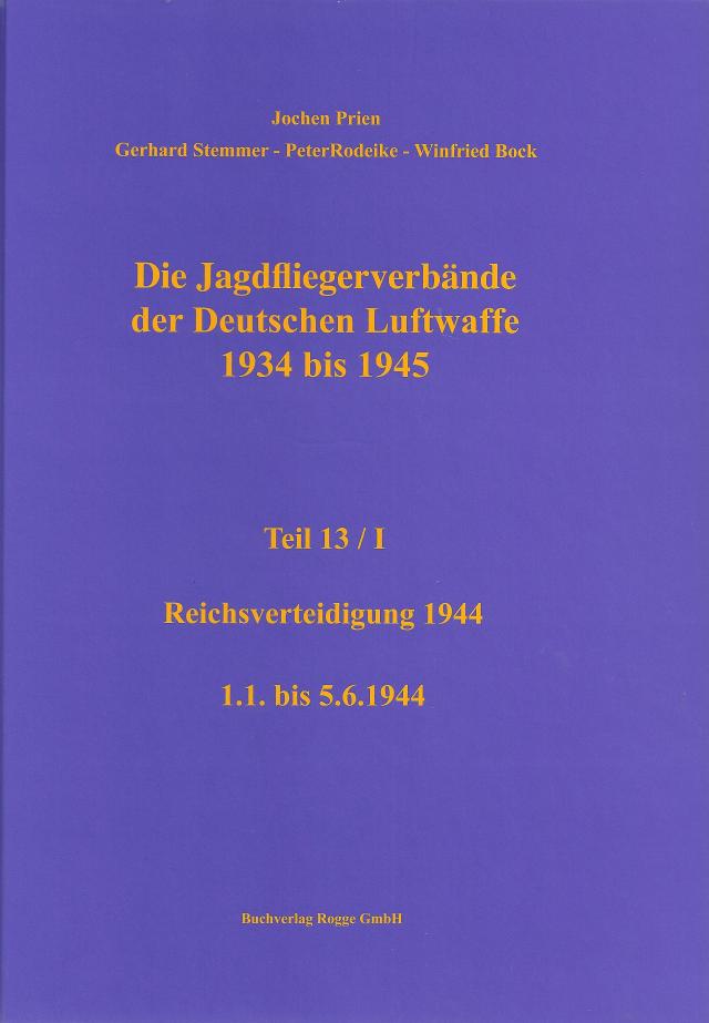 Die Jagdfliegerverbände der Deutschen Luftwaffe 1934 bis 1945 Teil 13 / I