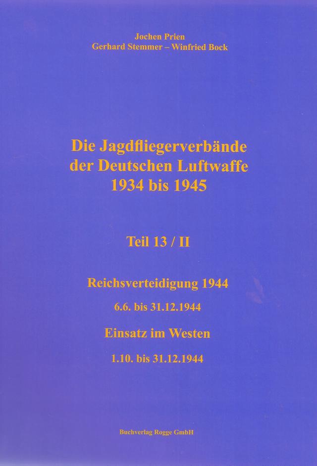 Die Jagdfliegerverbände der Deutschen Luftwaffe 1934 bis 1945 Teil 13 / II