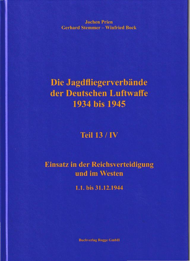 Die Jagdfliegerverbände der Deutschen Luftwaffe 1934 bis 1945 Teil 13 / IV