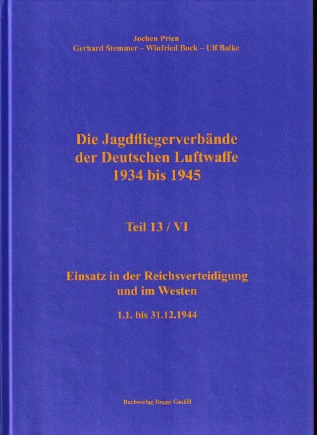 Die Jagdfliegerverbände der Deutschen Luftwaffe 1934 bis 1945 Teil 13 / VI
