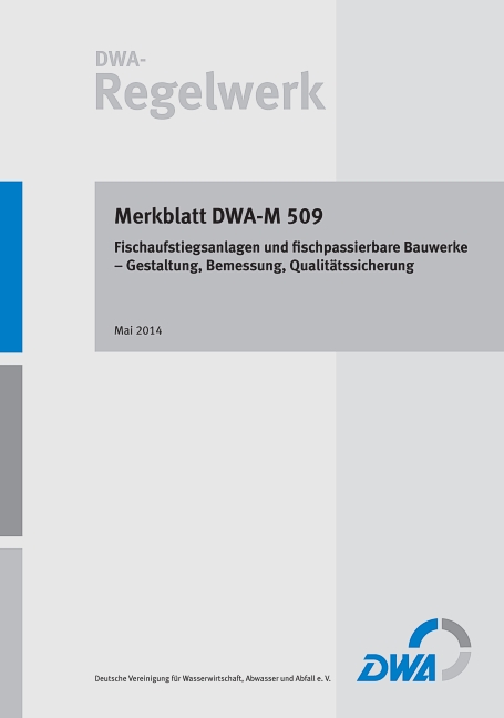 Merkblatt DWA-M 509 Fischaufstiegsanlagen und fischpassierbare Bauwerke - Gestaltung, Bemessung, Qualitätssicherung