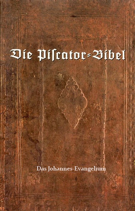 Die Piscator-Bibel - Johannes Evangelium