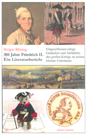 300 Jahre Friedrich II. - Ein Literaturbericht zum Jubiläumsjahr 2012, eingeschlossen einige Gedanken zum Verhältnis des großen Königs zu seinen kleinen Untertanen zu Volksaufklärung und Volkstäuschung sowie zur Publizistik.