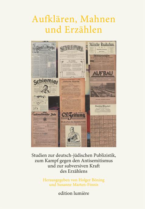 Aufklären, Mahnen und Erzählen Studien zur deutsch-jüdischen Publizistik und zu deren Erforschung, zum Kampf gegen den Antisemitismus und zur subversiven Kraft des Erzählens