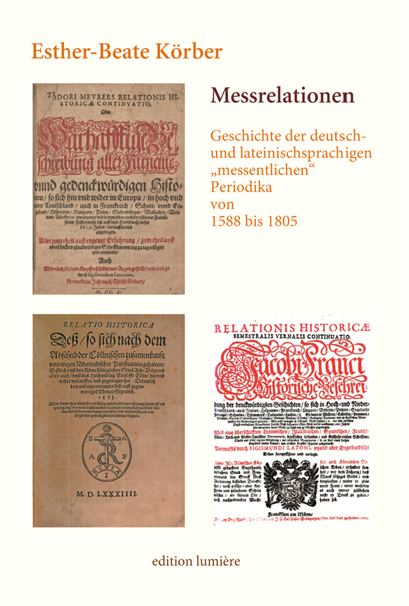 Messrelationen. Geschichte der deutsch- und lateinischsprachigen „messentlichen“ Periodika von 1588 bis 1805