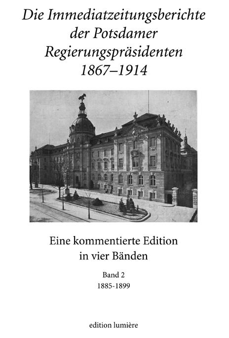 Die Immediatzeitungsberichte der Potsdamer Regierungspräsidenten 1867–1914
