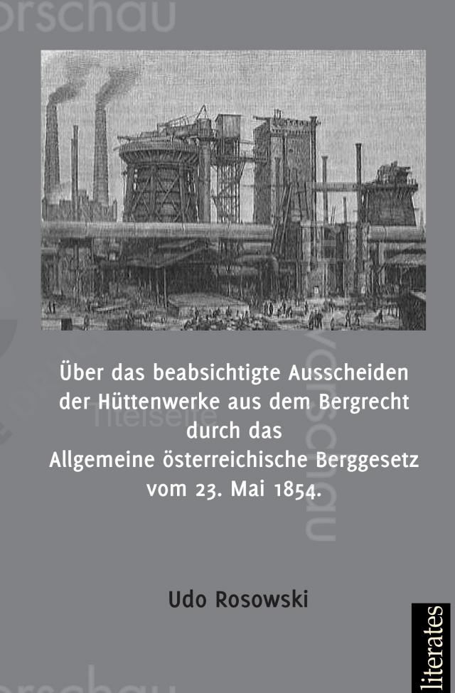 Über das beabsichtigte Ausscheiden der Hüttenwerke aus dem Bergrecht durch das Allgemeine österreichische Berggesetz vom 23. Mai 1854