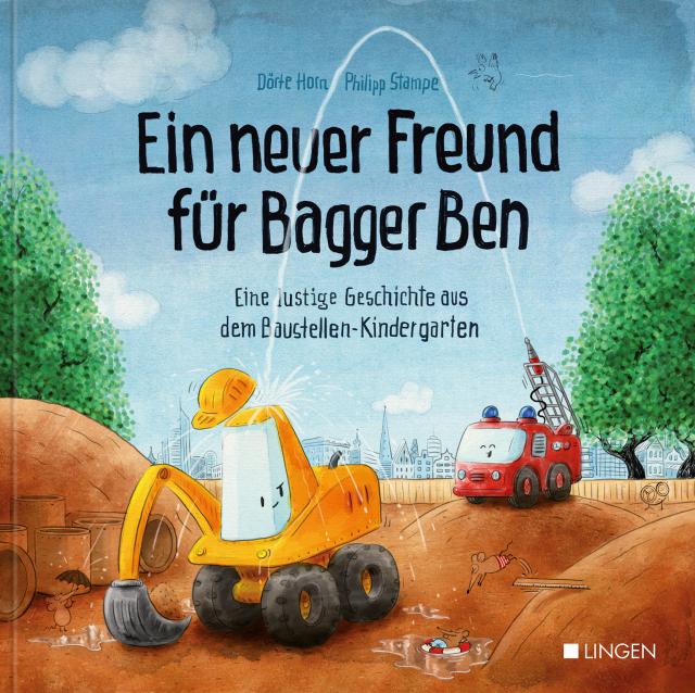 Ein neuer Freund für Bagger Ben - Eine lustige Geschichte aus dem Baustellen-Kindergarten