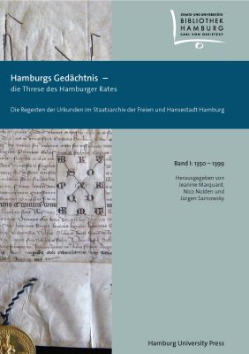 Hamburgs Gedächtnis – die Threse des Hamburger Rates / Die Regesten der Urkunden im Staatsarchiv der Freien und Hansestadt Hamburg Bd. I: 1350–1399
