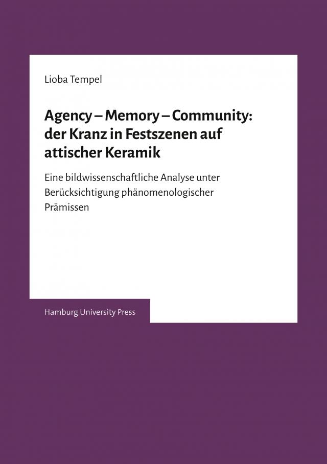 Agency – Memory – Community: der Kranz in Festszenen auf attischer Keramik