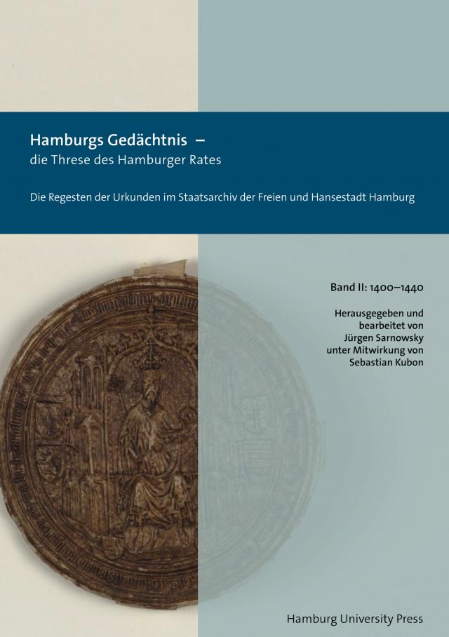 Hamburgs Gedächtnis – die Threse des Hamburger Rates / Die Regesten der Urkunden im Staatsarchiv der Freien und Hansestadt Hamburg (1400–1440)