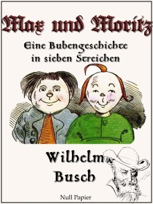 Max und Moritz - Eine Bubengeschichte in sieben Streichen Wilhelm Busch bei Null Papier  