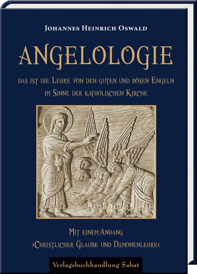Angelologie. Das ist die Lehre von den guten und bösen Engeln im Sinne der katholischen Kirche
