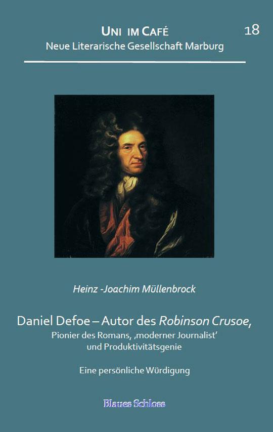 Daniel Defoe – Autor des Robinson Crusoe, Pionier des Romans, ‚moderner Journalist‘ und Produktivitätsgenie