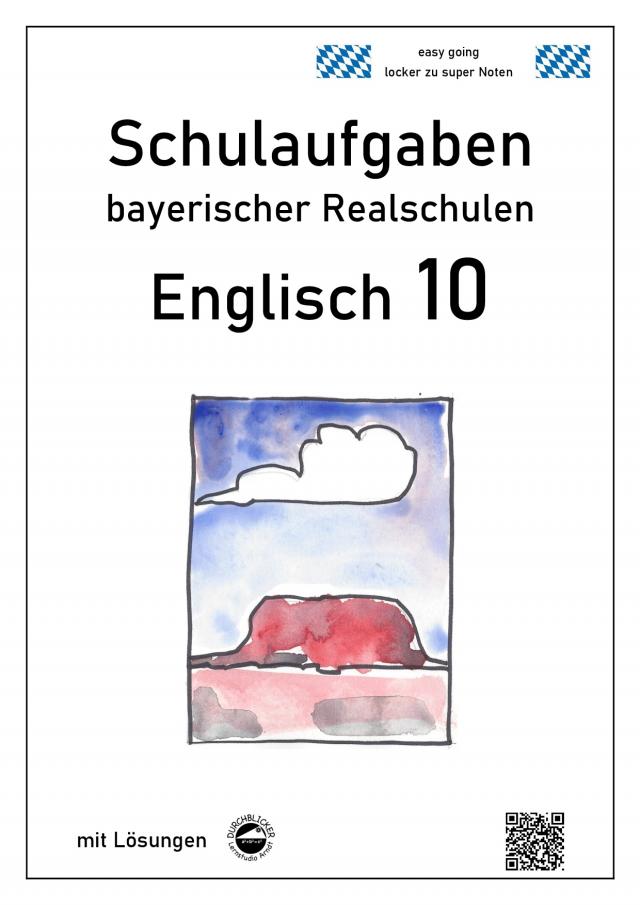 Englisch 10 - Schulaufgaben bayerischer Realschulen - mit ausfürhlichen Lösungen