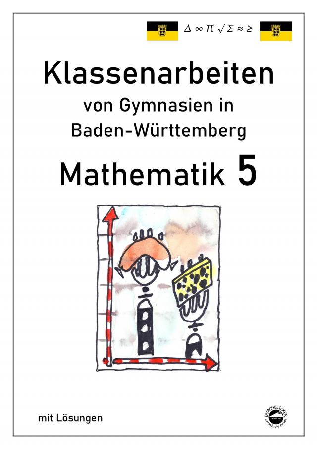 Mathematik 5, Klassenarbeiten von Gymnasien aus Baden-Württemberg mit Lösungen