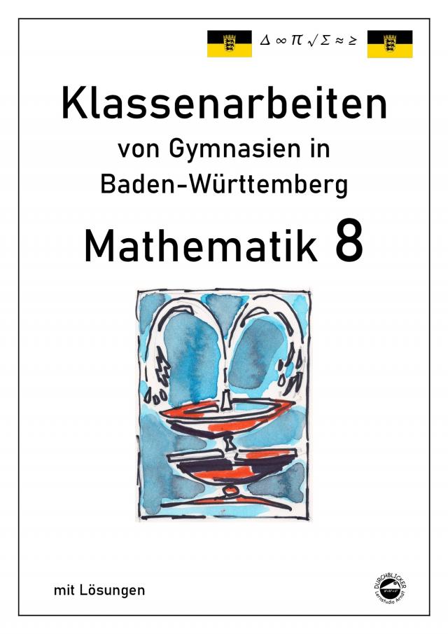 Mathematik 8, Klassenarbeiten von Gymnasien aus Baden-Württemberg mit Lösungen
