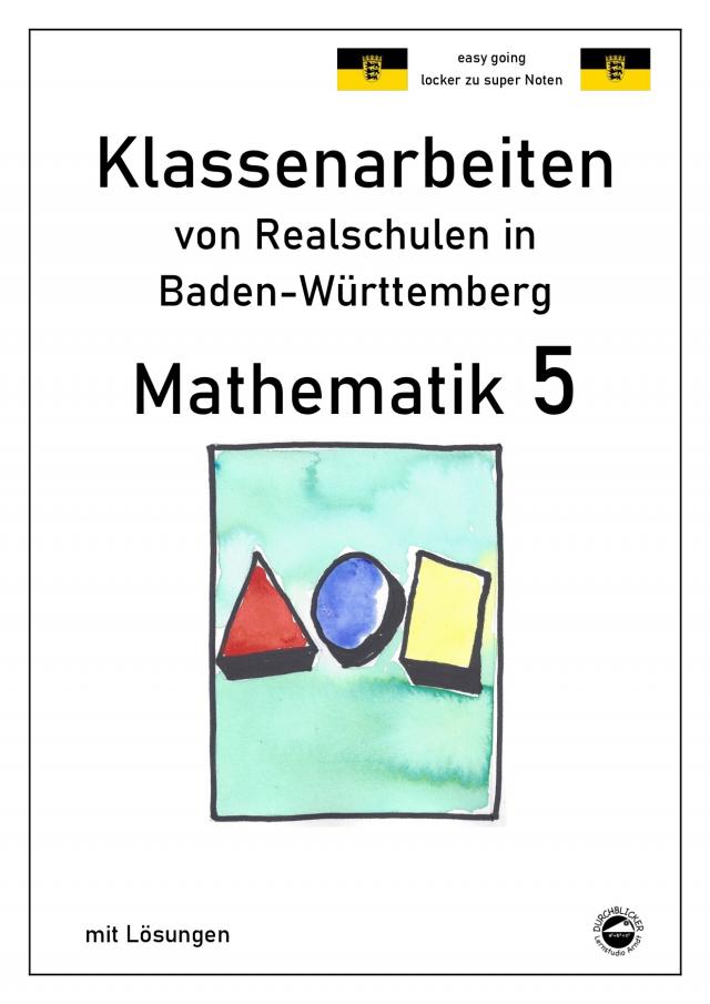 Mathematik 5 - Klassenarbeiten von Realschulen in Baden-Württemberg mit Lösungen