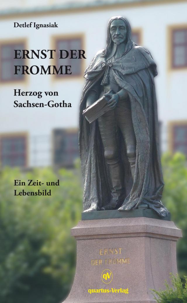 Ernst der Fromme -- Herzog von Sachsen-Gotha; Ein Zeit- und Lebensbild