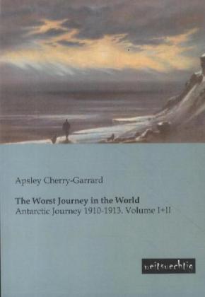 The Worst Journey in the World. Vol.1+2