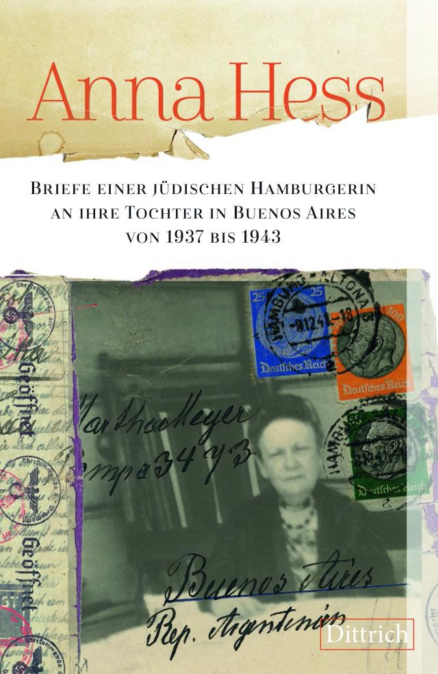 Anna Hess. Briefe einer jüdischen Hamburgerin an ihre Tochter in Buenos Aires von 1937 bis 1943