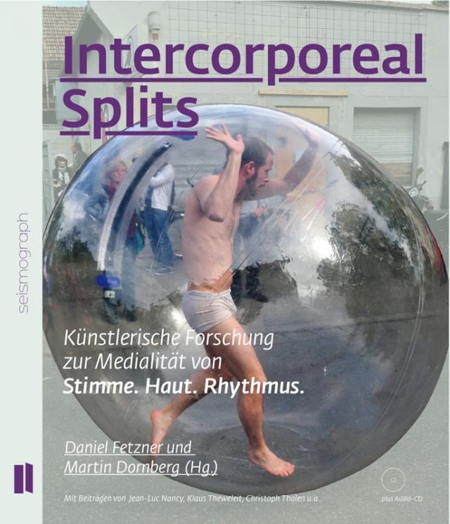Intercorporeal Splits. Künstlerische Forschung zur Medialität von Stimme. Haut. Rhythmus.