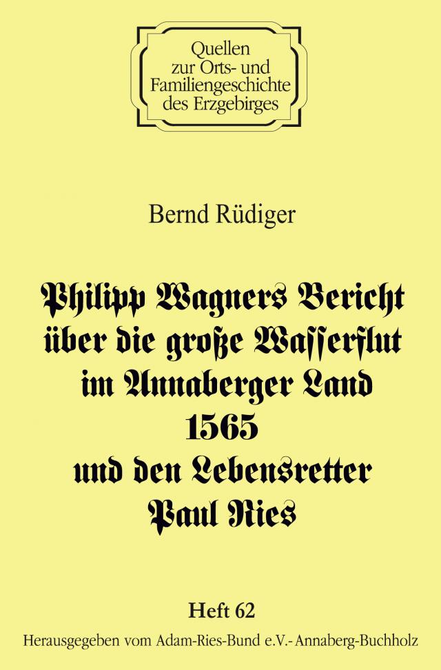 Philipp Wagners Bericht über die große Wasserflut im Annaberger Land 1565 und den Lebensretter Paul Ries