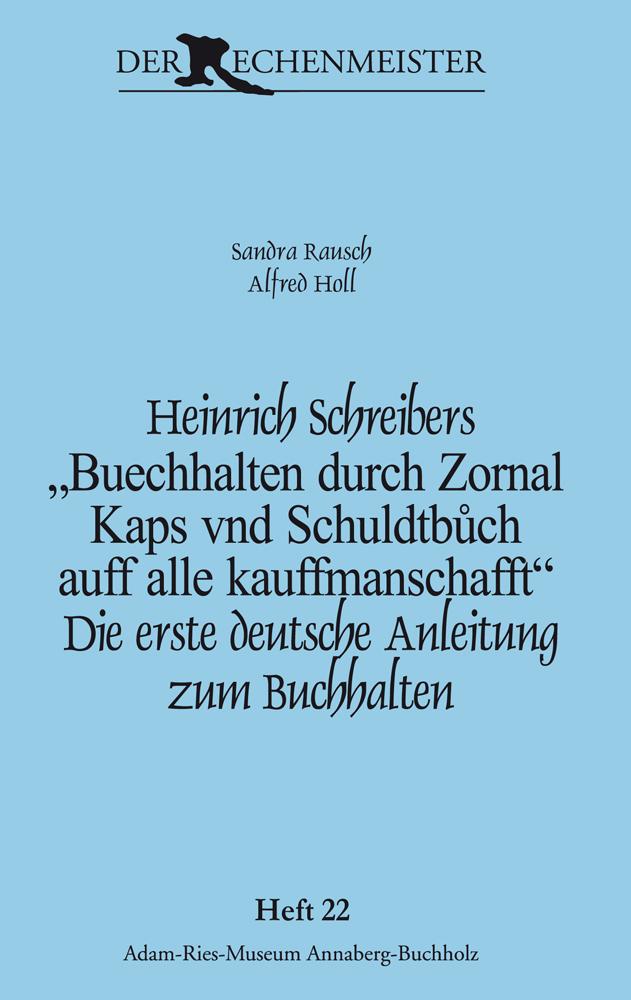 Heinrich Schreibers „Buechhalten durch Zornal Kaps vnd Schuldtbůch auff alle kauffmanschafft“