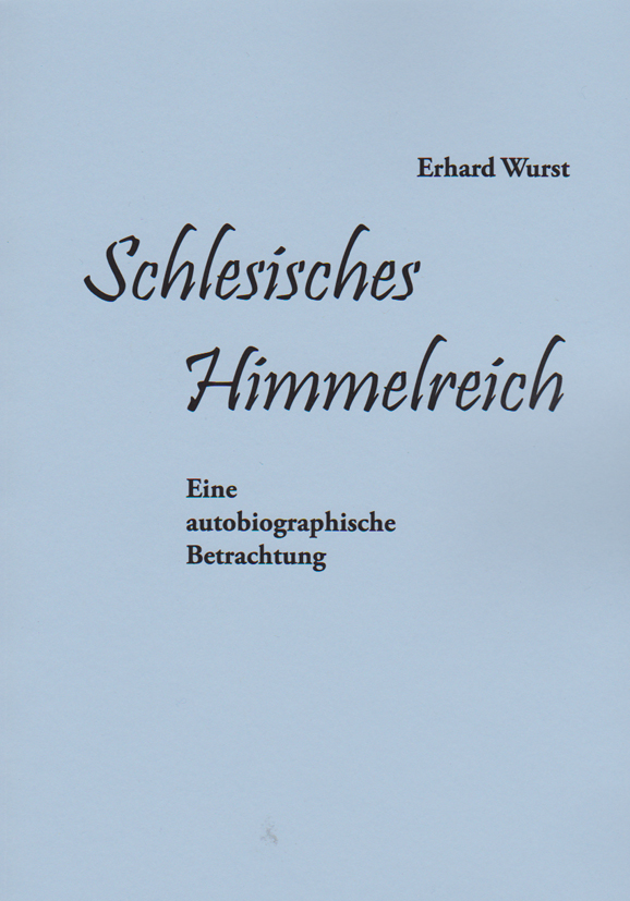 Schlesisches Himmelreich . Von Erhard Wurst.