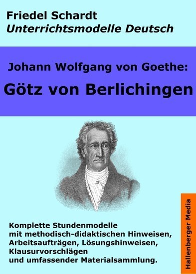 Johann Wolfgang von Goethe: Götz von Berlichingen. Unterrichtsmodell und Unterrichtsvorbereitungen. Unterrichtsmaterial und komplette Stundenmodelle für den Deutschunterricht. Unterrichtsmodelle Deutsch  