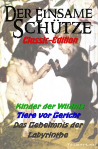 Kinder der Wildnis, Tiere vor Gericht und geheimnisvolle Labyrinthe Der einsame Schütze - Classic-Edition  
