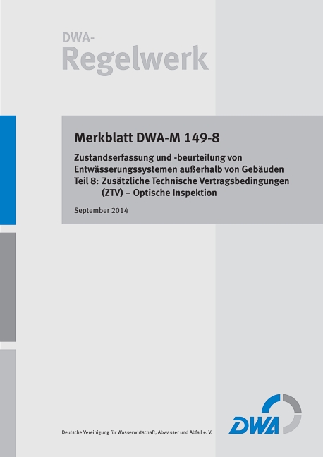 Merkblatt DWA-M 149-8 Zustandserfassung und -beurteilung von Entwässerungssystemen außerhalb von Gebäuden - Teil 8: Zusätzliche Technische Vertragsbedingungen (ZTV) - Optische Inspektion