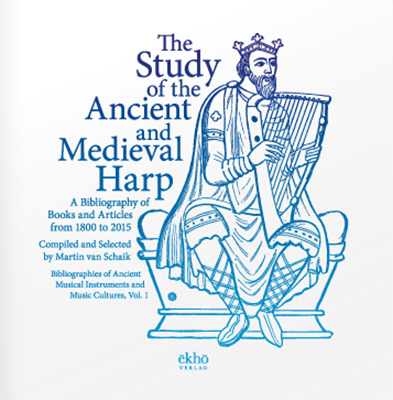 The Study of the Ancient and Medieval Harp - A Bibliography of Books and Articles from 1800 to 2015