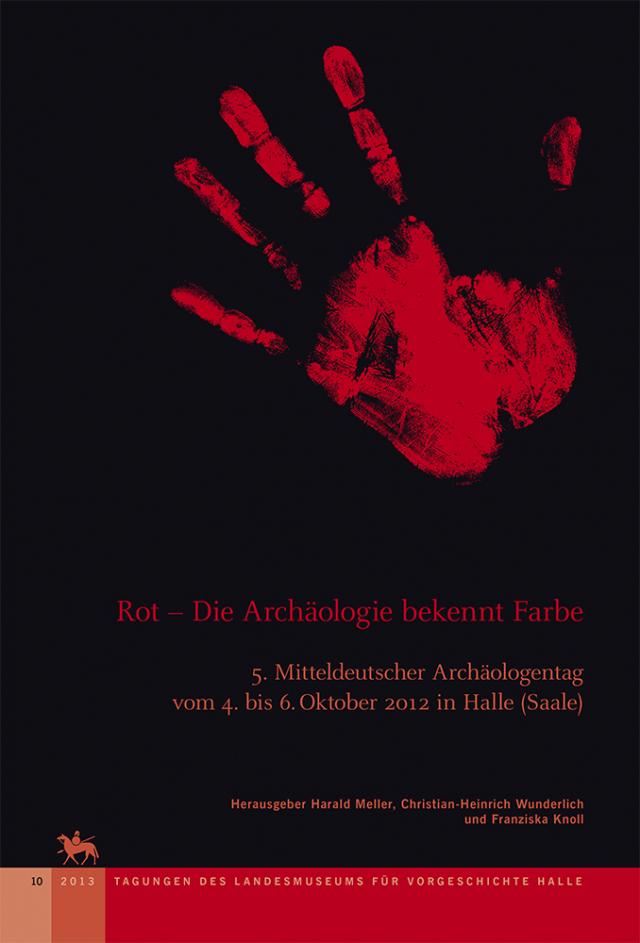Rot - Die Archäologie bekennt Farbe (Tagungen des Landesmuseums für Vorgeschichte Halle 10)