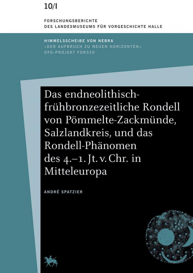 Das endneolithisch-frühbronzezeitliche Rondell von Pömmelte-Zackmünde, Salzlandkreis, und das Rondell-Phänomen des 4.–1.Jt. v. Chr. in Mitteleuropa