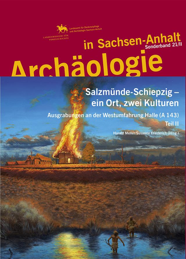 Salzmünde-Schiepzig – ein Ort, zwei Kulturen. Ausgrabungen an der Westumfahrung Halle A 143. Teil II (Archäologie in Sachsen Anhalt / Sonderb. 21/2)
