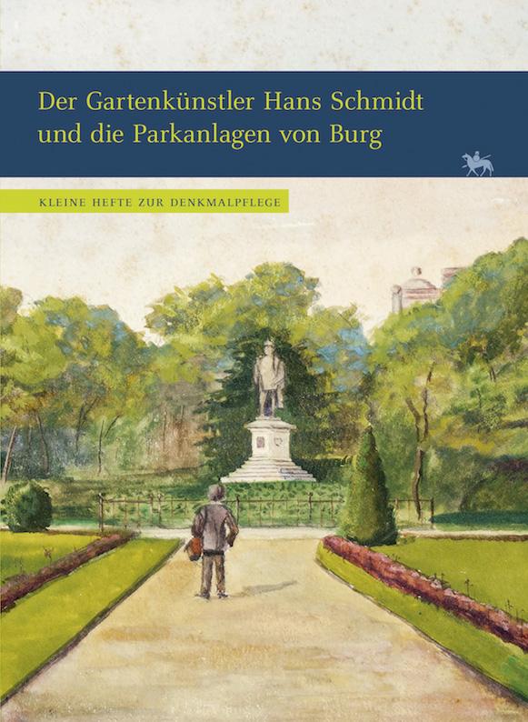 Der Gartenkünstler Hans Schmidt und die Parkanlagen von Burg (Kleine Hefte zur Denkmalpflege 12)