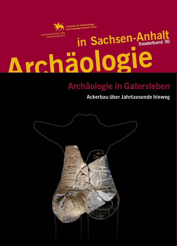 Archäologie in Gatersleben. Ackerbau über Jahrtausende hinweg (Archäologie in Sachsen Anhalt / Sonderb. 30)