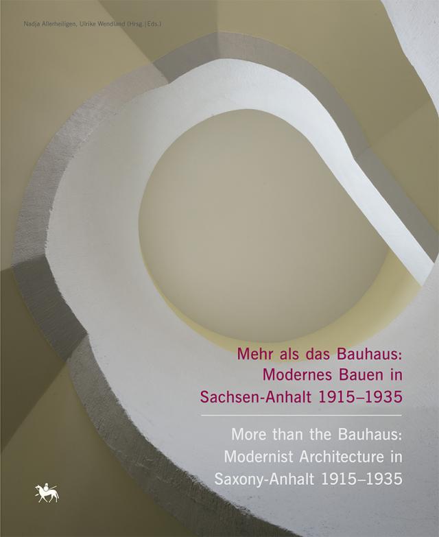 Mehr als das Bauhaus: Modernes Bauen in Sachsen-Anhalt 1915–1935 | More than the Bauhaus: Modernist Architecture in Saxony-Anhalt 1915–1935