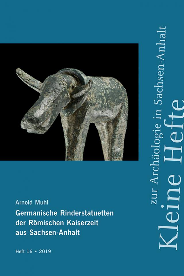 Germanische Rinderstatuetten der Römischen Kaiserzeit aus Sachsen-Anhalt (Kleine Hefte zur Archäologie in Sachsen-Anhalt 16)