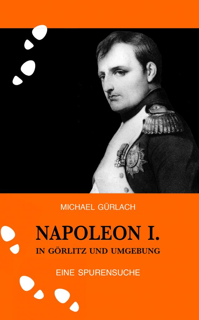 Napoleon I. in Görlitz und Umgebung