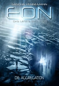 Eon - Das letzte Zeitalter, Band 1: Die Aggregation (Science-Fiction) Eon - Das letzte Zeitalter  