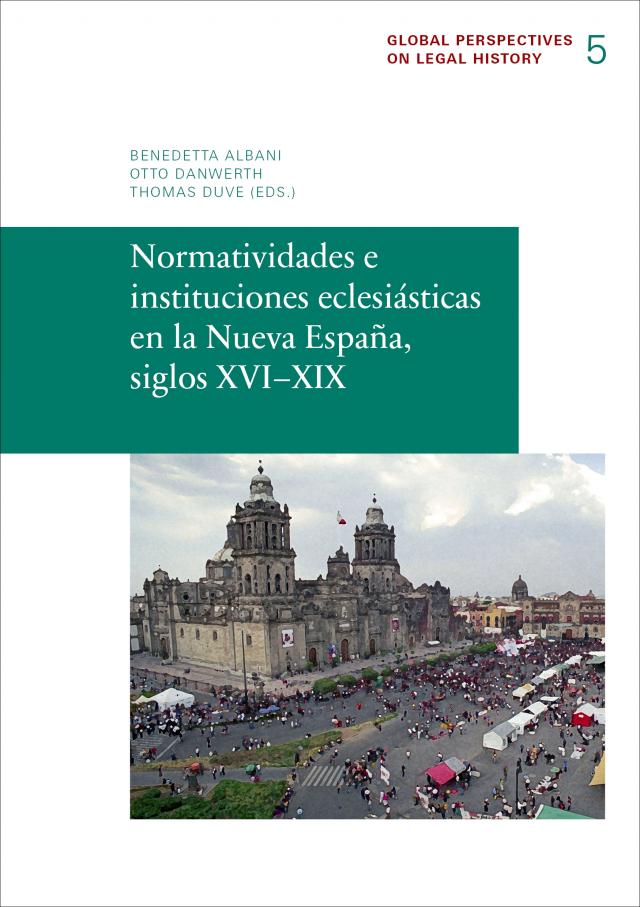 Normatividades e instituciones eclesiásticas en la Nueva España, siglos XVI–XIX