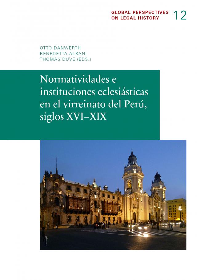 Normatividades e instituciones eclesiásticas en el virreinato del Perú, siglos XVI–XIX