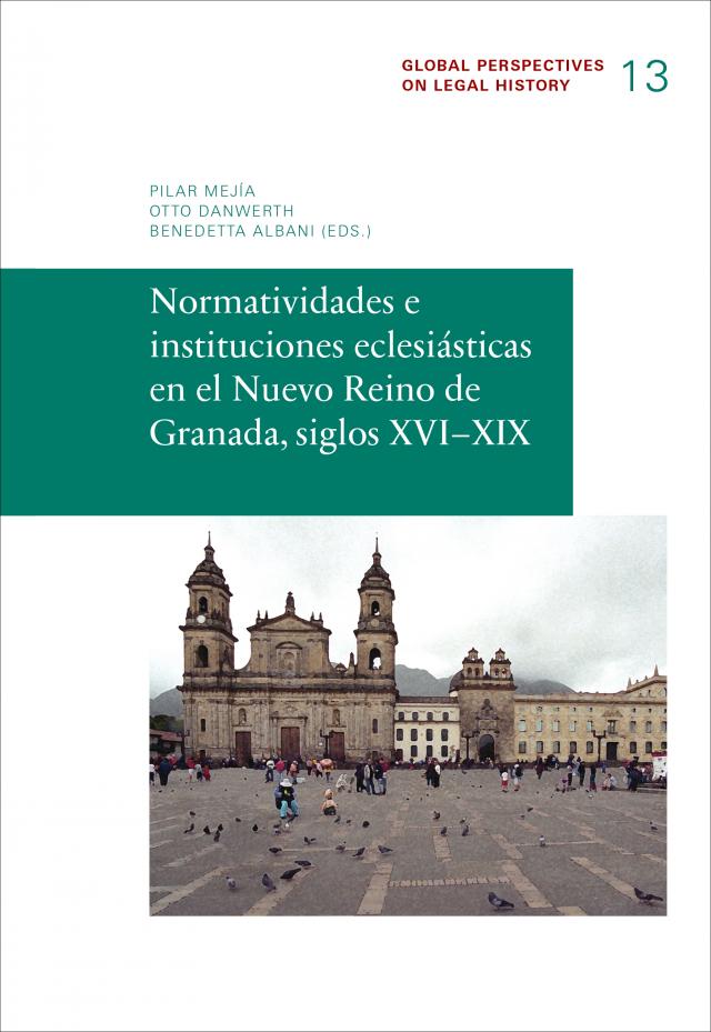Normatividades e instituciones eclesiásticas en el Nuevo Reine de Granada, siglos XVI-XIX