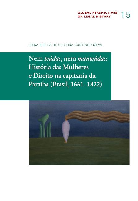 Nem teúdas, nem manteúdas: História das Mulheres e Direito na capitania da Paraíba (Brasil, 1661−1822)
