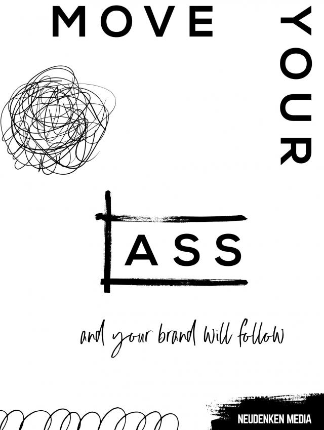 Move your ass and your brand will follow