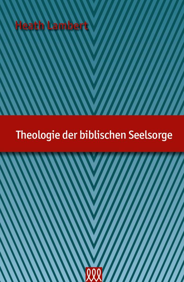 Theologie der biblischen Seelsorge