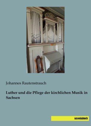 Luther und die Pflege der kirchlichen Musik in Sachsen