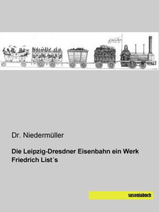 Die Leipzig-Dresdner Eisenbahn ein Werk Friedrich List s